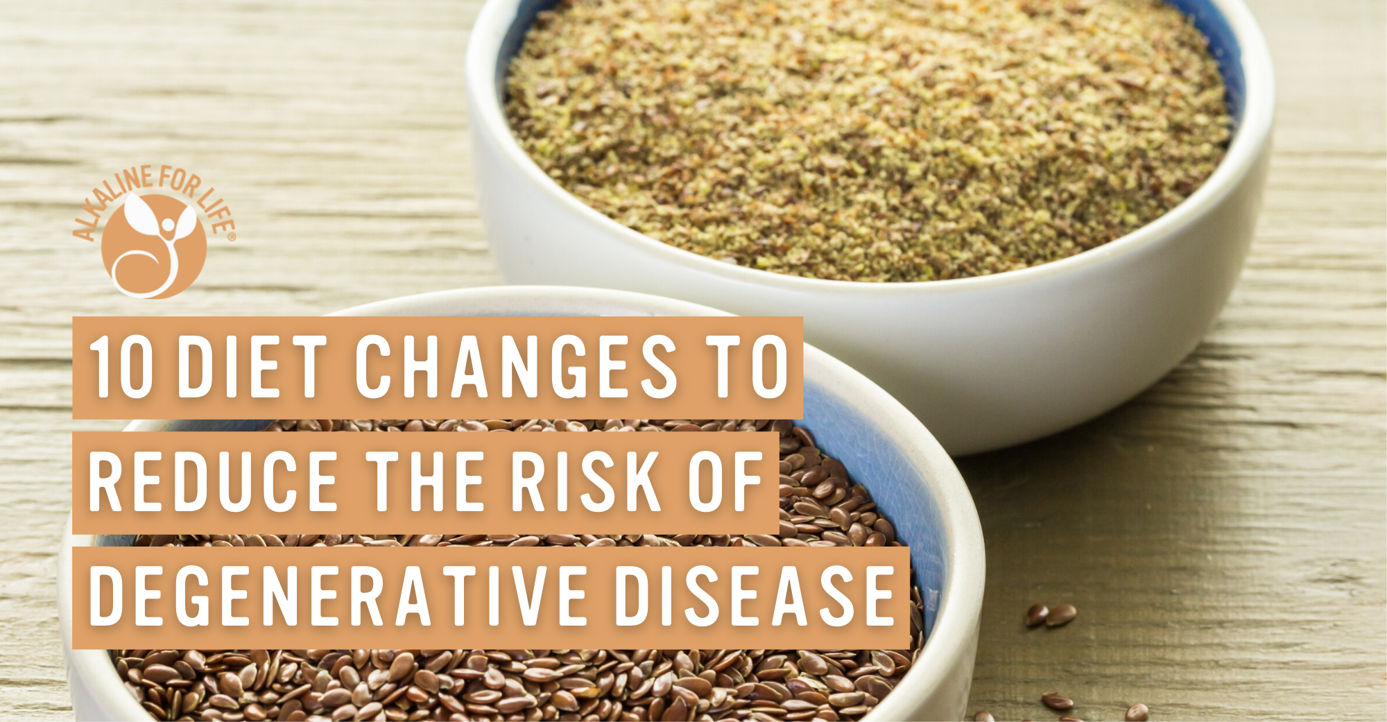Alkaline for Life Blog: 10 Diet Changes to Reduce the Risk of Degenerative Disease