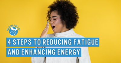 4 Steps to Reducing Fatigue and Enhancing Energy