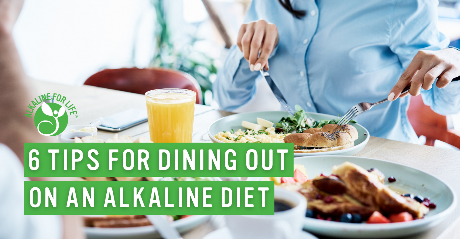 Alkaline for Life Blog: 6 Tips for Dining Out On An Alkaline Diet