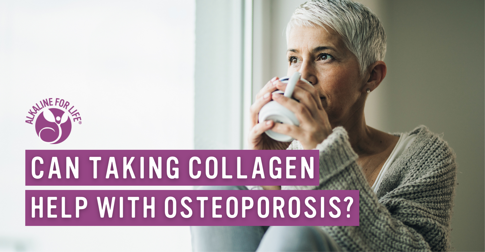 Alkaline for Life Blog: Can Taking Collagen Help With Osteoporosis?