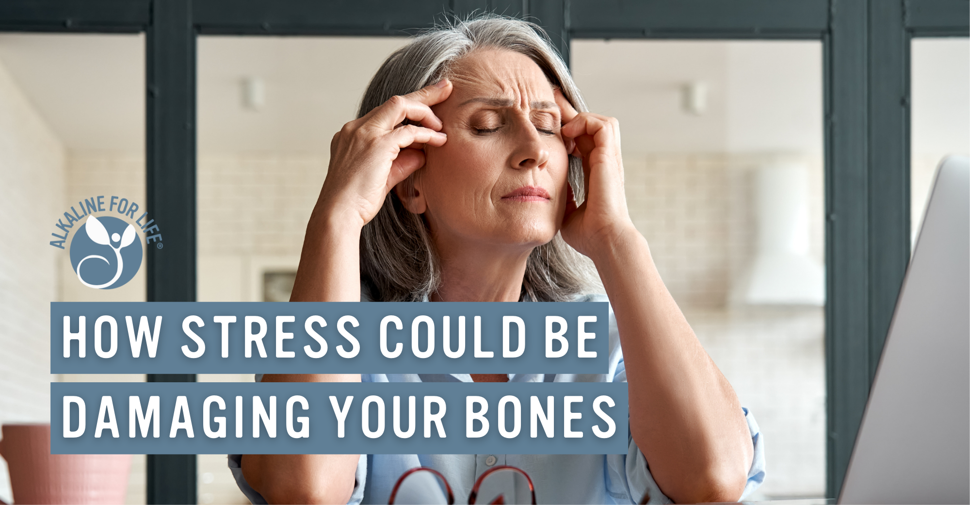 Alkaline for Life Blog: How Stress Could Be Damaging Your Bones