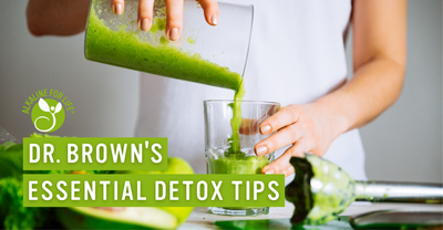 Dr. Brown's Essential Detox Tips