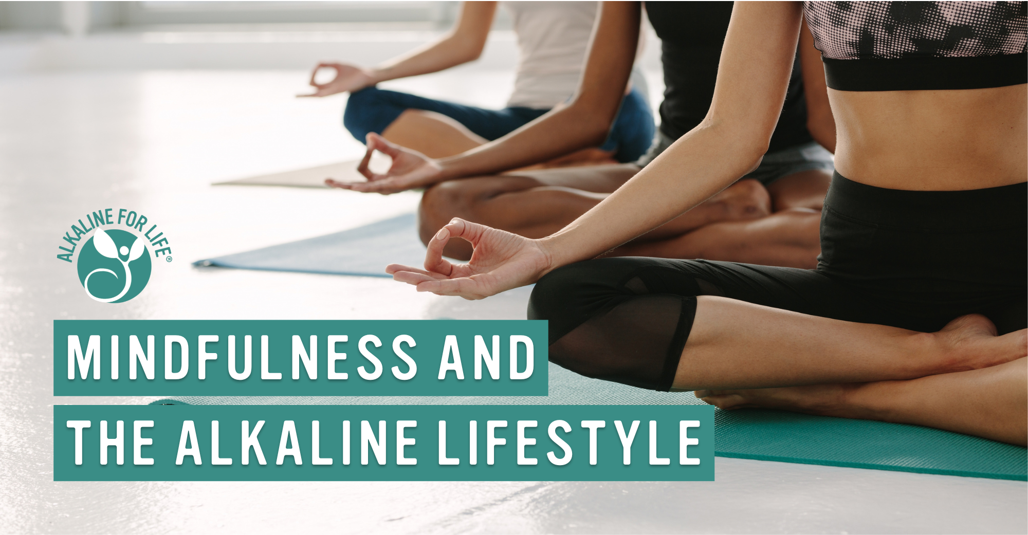 Mindfulness and the alkaline lifestyle